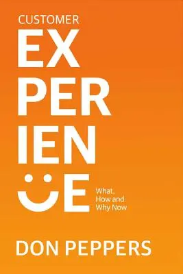Skúsenosti so zákazníkmi, zväzok 1: Čo, ako a prečo teraz - Customer Experience, Volume 1: What, How and Why Now