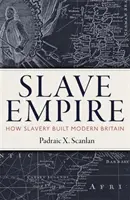 Otrokárska ríša: Ako otroctvo vybudovalo modernú Britániu - Slave Empire: How Slavery Built Modern Britain