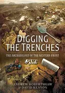Kopanie zákopov: Archeológia západného frontu - Digging the Trenches: The Archaeology of the Western Front