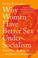 Prečo majú ženy v socializme lepší sex: A iné argumenty za ekonomickú nezávislosť - Why Women Have Better Sex Under Socialism: And Other Arguments for Economic Independence