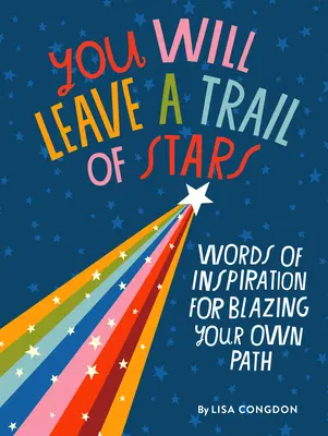 Zanecháš za sebou stopu hviezd: Slová inšpirácie pre vlastnú cestu - You Will Leave a Trail of Stars: Words of Inspiration for Blazing Your Own Path