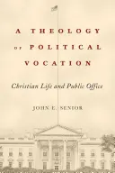 Teológia politického povolania: Kresťanský život a verejný úrad - A Theology of Political Vocation: Christian Life and Public Office