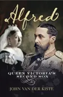 Alfréd: Druhý syn kráľovnej Viktórie - Alfred: Queen Victoria's Second Son