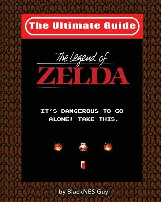 NES Classic: Legend Of Zelda: Ultimate Guide to The Legend Of Zelda - NES Classic: The Ultimate Guide to The Legend Of Zelda