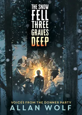 Sneh padol tri hroby hlboko: Hlasy z Donnerovej výpravy - The Snow Fell Three Graves Deep: Voices from the Donner Party