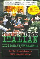 Streetwise Italian Dictionary/Thesaurus: Užívateľsky prívetivý sprievodca talianskym slangom a idiómami - Streetwise Italian Dictionary/Thesaurus: The User-Friendly Guide to Italian Slang and Idioms