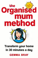 Metóda organizovanej mamy: Premena vášho domova za 30 minút denne - The Organised Mum Method: Transform Your Home in 30 Minutes a Day