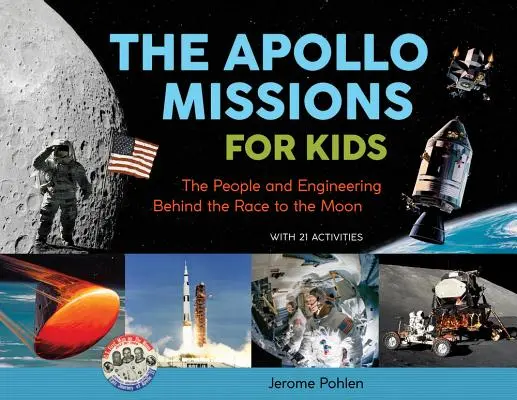 Misie Apollo pre deti, 71: Ľudia a technika, ktorí stáli za letom na Mesiac, s 21 aktivitami - The Apollo Missions for Kids, 71: The People and Engineering Behind the Race to the Moon, with 21 Activities