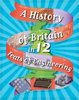 Dejiny Británie v 12... Inžinierske výkony - A History of Britain in 12... Feats of Engineering