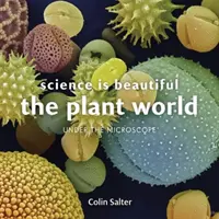 Veda je krásna: Botanický život: Pod mikroskopom - Science Is Beautiful: Botanical Life: Under the Microscope