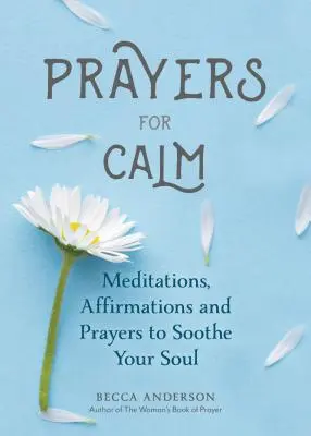 Modlitby za pokoj: (Liečivé modlitby, duchovné zdravie, modlitebná kniha): Meditácie, afirmácie a modlitby na upokojenie duše - Prayers for Calm: Meditations Affirmations and Prayers to Soothe Your Soul (Healing Prayer, Spiritual Wellness, Prayer Book)
