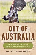 Z Austrálie: Domorodci, čas snov a úsvit ľudskej rasy - Out of Australia: Aborigines, the Dreamtime, and the Dawn of the Human Race