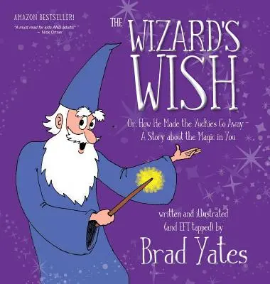 Čarodejníkovo želanie: Alebo ako sa postaral o to, aby fujary zmizli Príbeh o kúzlach v tebe - The Wizard's Wish: Or, How He Made the Yuckies Go Away A Story about the Magic in You