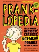 Pranklopédia: Vtipné, najodpornejšie, najšialenejšie, nie vtipné žartíky na svete! - Pranklopedia: The Funniest, Grossest, Craziest, Not-Mean Pranks on the Planet!