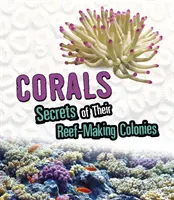 Koraly - tajomstvá ich kolónií vytvárajúcich útesy - Corals - Secrets of Their Reef-Making Colonies
