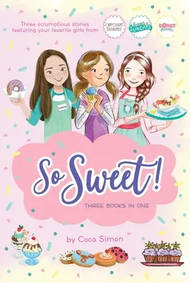 Tak sladké! Tri knihy v jednej: Katie a koláčiková kúra; Nedeľné slniečka; Diera uprostred - So Sweet! Three Books in One: Katie and the Cupcake Cure; Sunday Sundaes; Hole in the Middle