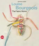 Louise Bourgeois: Tkaninové diela - Louise Bourgeois: The Fabric Works