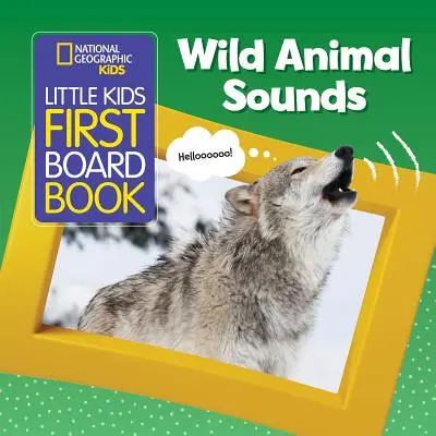 National Geographic Kids Little Kids First Board Book (Prvá kniha pre malé deti): Zvuky divokých zvierat - National Geographic Kids Little Kids First Board Book: Wild Animal Sounds