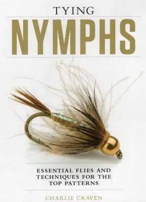 Viazanie nýmf: Základné mušky a techniky pre najlepšie vzory - Tying Nymphs: Essential Flies and Techniques for the Top Patterns