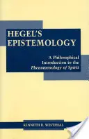 Hegelova epistemológia - Filozofický úvod do fenomenológie ducha - Hegel's Epistemology - A Philosophical Introduction to the Phenomenology of Spirit