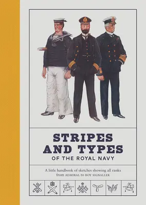 Pruhy a typy kráľovského námorníctva: Malá príručka náčrtkov zobrazujúcich všetky hodnosti od admirála po signalizátora - Stripes and Types of the Royal Navy: A Little Handbook of Sketches Showing All Ranks from Admiral to Boy Signaller