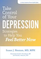 Prevezmite kontrolu nad svojou depresiou: Stratégie, ktoré vám pomôžu cítiť sa lepšie teraz - Take Control of Your Depression: Strategies to Help You Feel Better Now