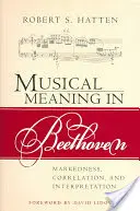Hudobný význam u Beethovena: Znázornenie, korelácia a interpretácia - Musical Meaning in Beethoven: Markedness, Correlation, and Interpretation