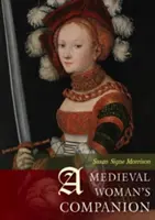Spoločník stredovekej ženy: Sprievodca žien v európskom stredoveku - A Medieval Woman's Companion: Women's Lives in the European Middle Ages