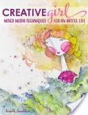 Creativegirl (Kreatívna dievčina): Techniky zmiešaných médií pre umelecký život - Creativegirl: Mixed Media Techniques for an Artful Life