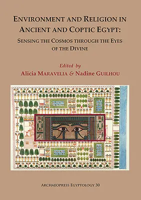 Životné prostredie a náboženstvo v starovekom a koptskom Egypte: Vnímanie vesmíru očami božstva: Zborník z 1. egyptologickej konferencie - Environment and Religion in Ancient and Coptic Egypt: Sensing the Cosmos Through the Eyes of the Divine: Proceedings of the 1st Egyptological Conferen