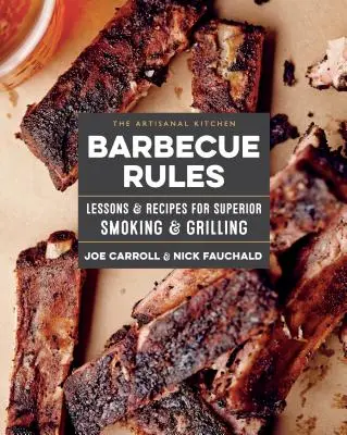Remeselná kuchyňa: Pravidlá grilovania: Vychytávky a recepty na vynikajúce údenie a grilovanie - The Artisanal Kitchen: Barbecue Rules: Lessons and Recipes for Superior Smoking and Grilling