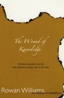 Rana poznania: Jána z Kríža: kresťanská spiritualita od Nového zákona po sv. - Wound of Knowledge: Christian Spirituality from the New Testament to St. John of the Cross