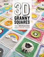 3D babičkine štvorce: Háčkované štvorce: 100 vzorov na háčkovanie vyskakovacích štvorcov. - 3D Granny Squares: 100 Crochet Patterns for Pop-Up Granny Squares