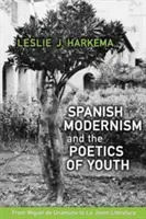 Španielsky modernizmus a poetika mladosti: Od Miguela de Unamuno po „la Joven Literatura - Spanish Modernism and the Poetics of Youth: From Miguel de Unamuno to 'la Joven Literatura'
