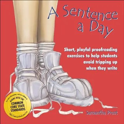 Veta na deň: Krátke, hravé cvičenia na korektúry, ktoré pomôžu žiakom vyhnúť sa potknutiu pri písaní (ročníky 6-9) - A Sentence a Day: Short, Playful Proofreading Exercises to Help Students Avoid Tripping Up When They Write (Grades 6-9)