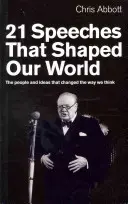 21 prejavov, ktoré formovali náš svet: Ľudia a myšlienky, ktoré zmenili naše myslenie - 21 Speeches That Shaped Our World: The People and Ideas That Changed the Way We Think