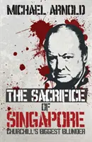 Singapurská obeť - Churchillova najväčšia chyba - Sacrifice of Singapore - Churchill's Biggest Blunder