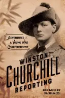 Winston Churchill Reporting: Dobrodružstvá mladého vojnového korešpondenta - Winston Churchill Reporting: Adventures of a Young War Correspondent