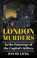 Londýnske vraždy: Po stopách vrahov z hlavného mesta - London Murders: In the Footsteps of the Capital's Killers