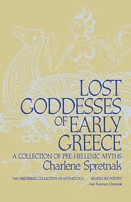 Stratené bohyne raného Grécka: Zbierka predhelénskych mýtov - Lost Goddesses of Early Greece: A Collection of Pre-Hellenic Myths