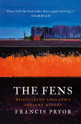 The Fens (Bažiny): Fens: objavovanie starobylých hlbín Anglicka - The Fens: Discovering England's Ancient Depths