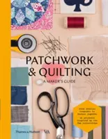 Patchwork a quiltovanie: A Maker's Guide (Sprievodca tvorcom) - Patchwork & Quilting: A Maker's Guide