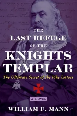 Posledné útočisko templárov: Posledné tajomstvo Štikútových listov - The Last Refuge of the Knights Templar: The Ultimate Secret of the Pike Letters