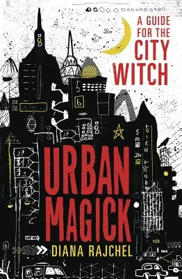 Mestská mágia: Príručka pre mestské čarodejnice - Urban Magick: A Guide for the City Witch