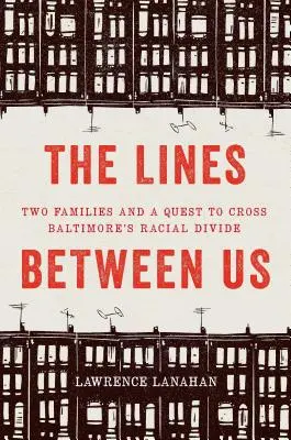 Čiary medzi nami: Dve rodiny a snaha prekonať rasové rozdiely v Baltimore - The Lines Between Us: Two Families and a Quest to Cross Baltimore's Racial Divide