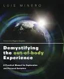 Demystifikácia mimotelovej skúsenosti: Praktická príručka na skúmanie a osobný rozvoj - Demystifying the Out-Of-Body Experience: A Practical Manual for Exploration and Personal Evolution