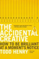 Náhodný tvorca: Ako byť v okamihu geniálny - The Accidental Creative: How to Be Brilliant at a Moment's Notice