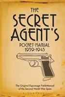 Vrecková príručka tajného agenta: 1939-1945 - The Secret Agent's Pocket Manual: 1939-1945