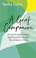 A Grief Companion: Praktická podpora a sprievodca v temnote straty - A Grief Companion: Practical Support and a Guiding Hand Through the Darkness of Loss