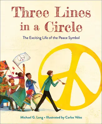 Tri čiary v kruhu: Vzrušujúci život symbolu mieru - Three Lines in a Circle: The Exciting Life of the Peace Symbol